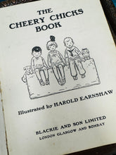 Load image into Gallery viewer, Llyfr ‘The Cheery Chicks’ o 1925 gyda darluniau gan Harold Earnshaw / ‘The Cheery Chicks Book from 1925 with illustrations by Harold Earnshaw