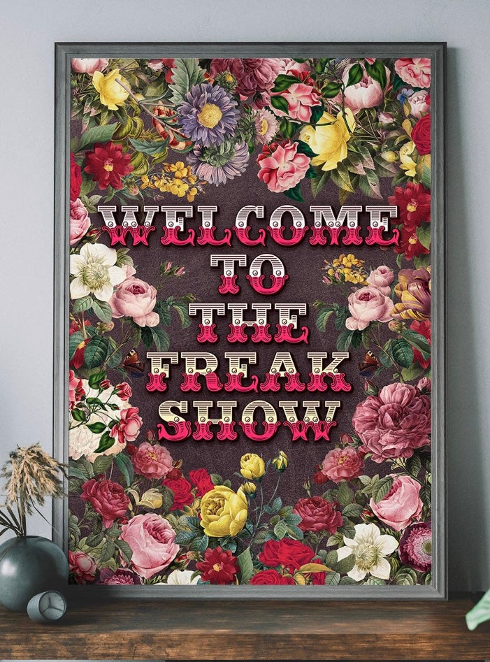 Print blodeuog ‘Welcome to the freak show’ / Floral ‘Welcome to the freak show’ print